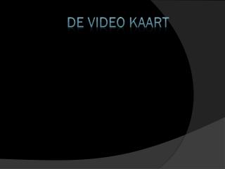 De Video Kaart