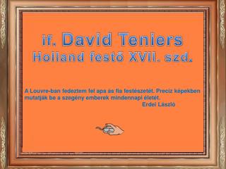 if . David Teniers Holland festő XVII. szd .