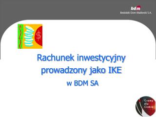 Rachunek inwestycyjny prowadzony jako IKE w BDM SA