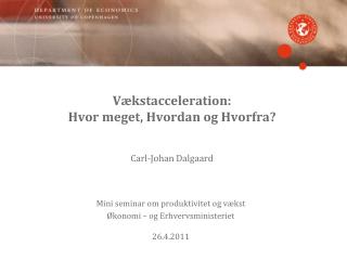 Vækstacceleration: Hvor meget, Hvordan og Hvorfra? Carl-Johan Dalgaard