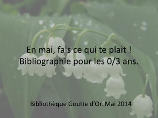 En mai, fais ce qui te plait ! Bibliographie pour les 0/3 ans.