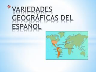 VARIEDADES GEOGRÁFICAS DEL ESPAÑOL