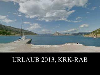 URLAUB 2013, KRK-RAB