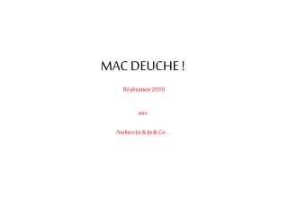 MAC DEUCHE ! Réalisation 2010 aux Ateliers Jo &amp; Jo &amp; Co ..