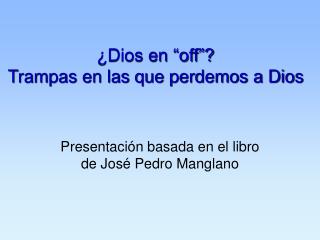 ¿Dios en “off”? Trampas en las que perdemos a Dios