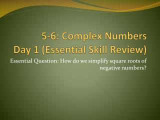5-6: Complex Numbers Day 1 (Essential Skill Review)