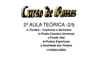 2ª AULA TEÓRICA -2/9 a- Fluidos – Conforme o dicionário b-Fluido Cósmico Universal c-Fluido Vital