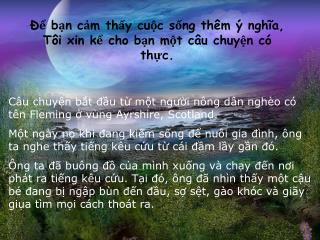 Để bạn cảm thấy cuộc sống thêm ý nghĩa, Tôi xin kể cho bạn một câu chuyện có thực.