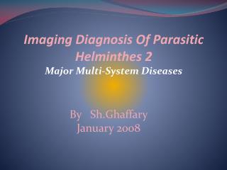 Imaging Diagnosis Of Parasitic Helminthes 2 Major Multi-System Diseases