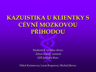 KAZUISTIKA U KLIENTKY S CÉVNÍ MOZKOVOU PŘÍHODOU