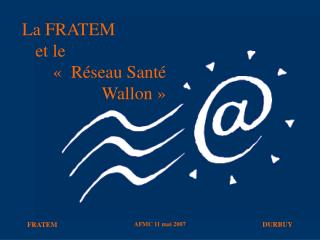 La FRATEM et le «  Réseau Santé Wallon »