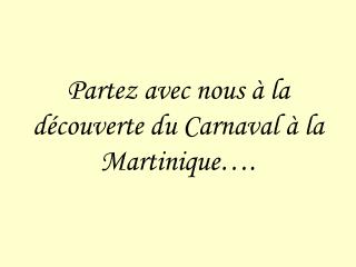 Partez avec nous à la découverte du Carnaval à la Martinique….