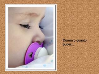 Durma o quanto puder...