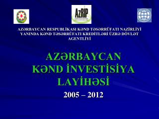 A ZƏRBAYCAN KƏND İNVESTİSİYA LAYİHƏSİ 2005 – 2012