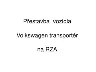 Přestavba vozidla Volkswagen transportér na RZA