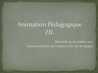 Animation Pédagogique ZIL