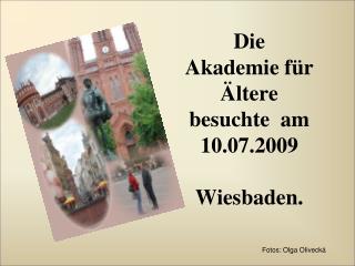 Die Akademie für Ältere besuchte am 10.07.2009 Wiesbaden.