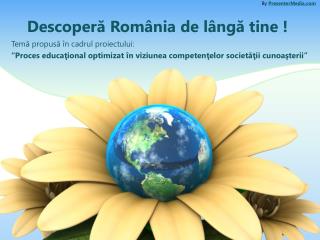 Descoperă România de lângă tine !