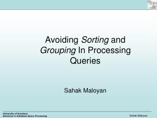 Avoiding Sorting and Grouping In Processing Queries Sahak Maloyan