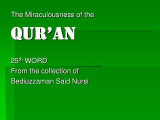 The Miraculousness of the QUR’AN 25 th WORD From the collection of Bediuzzaman Said Nursi