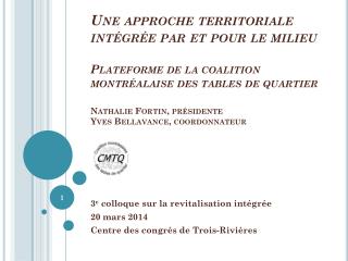 3 e colloque sur la revitalisation intégrée 20 mars 2014 Centre des congrès de Trois-Rivières
