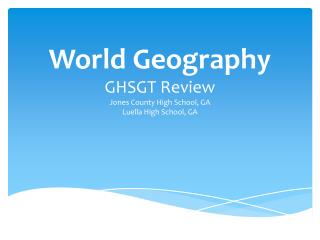 World Geography GHSGT Review Jones County High School, GA Luella High School, GA