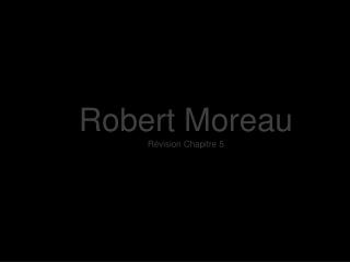 Robert Moreau Révision Chapitre 5