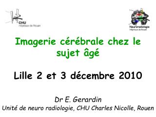 Imagerie cérébrale chez le sujet âgé Lille 2 et 3 décembre 2010