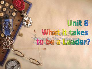 Unit 8 What it takes to be a Leader?