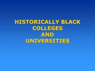 HISTORICALLY BLACK COLLEGES AND UNIVERSITIES