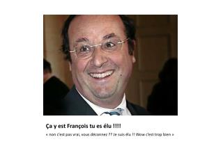 Ça y est François tu es élu !!!!