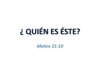 ¿ QUIÉN ES ÉSTE?