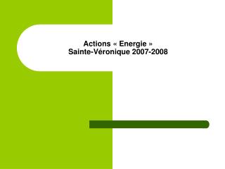 Actions « Energie » Sainte-Véronique 2007-2008