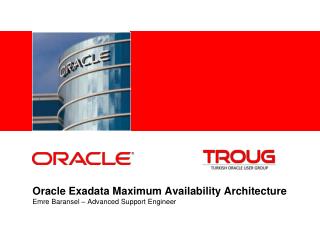 Oracle Exadata Maximum Availability Architecture Emre Baransel – Advanced Support Engineer