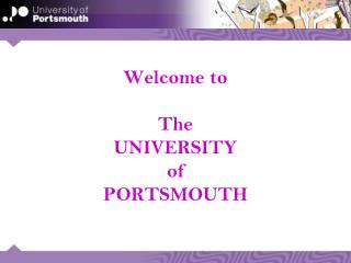 Welcome to The UNIVERSITY of PORTSMOUTH