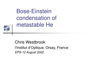 Bose-Einstein condensation of metastable He