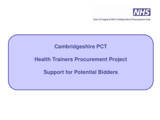 Cambridgeshire PCT Health Trainers Procurement Project Support for Potential Bidders