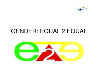 GENDER: EQUAL 2 EQUAL