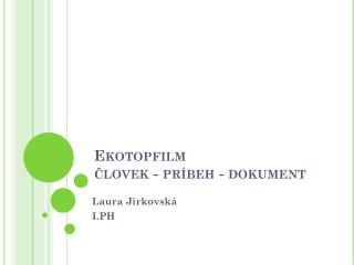 Ekotopfilm človek - príbeh - dokument