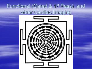 Functional (Gated &amp; 1 st Pass) and other Cardiac Imaging