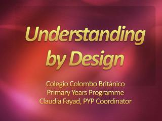 Colegio Colombo Británico Primary Years Programme Claudia Fayad , PYP Coordinator