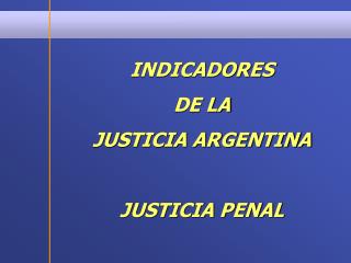 INDICADORES DE LA JUSTICIA ARGENTINA JUSTICIA PENAL