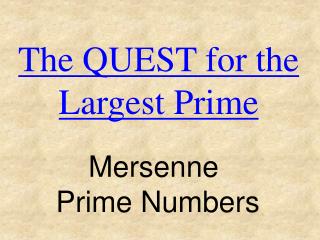 The QUEST for the Largest Prime