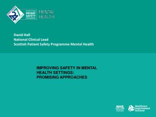 David Hall National Clinical Lead Scottish Patient Safety Programme Mental Health