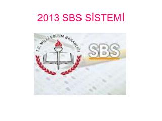 2013 SBS SİSTEMİ