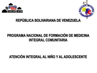 REPÚBLICA BOLIVARIANA DE VENEZUELA PROGRAMA NACIONAL DE FORMACIÓN DE MEDICINA INTEGRAL COMUNITARIA