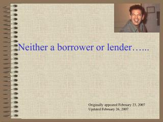 Neither a borrower or lender…...