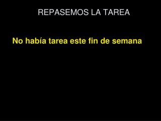 REPASEMOS LA TAREA