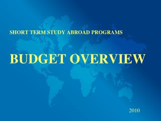 SHORT TERM STUDY ABROAD PROGRAMS BUDGET OVERVIEW