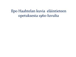 Ilpo Haahtelan kuvia eläintieteen opetuksesta 1960-luvulta